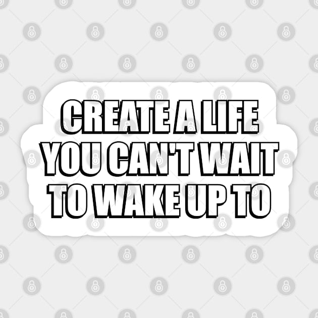 Create a life you can't wait to wake up to - motivational words Sticker by InspireMe